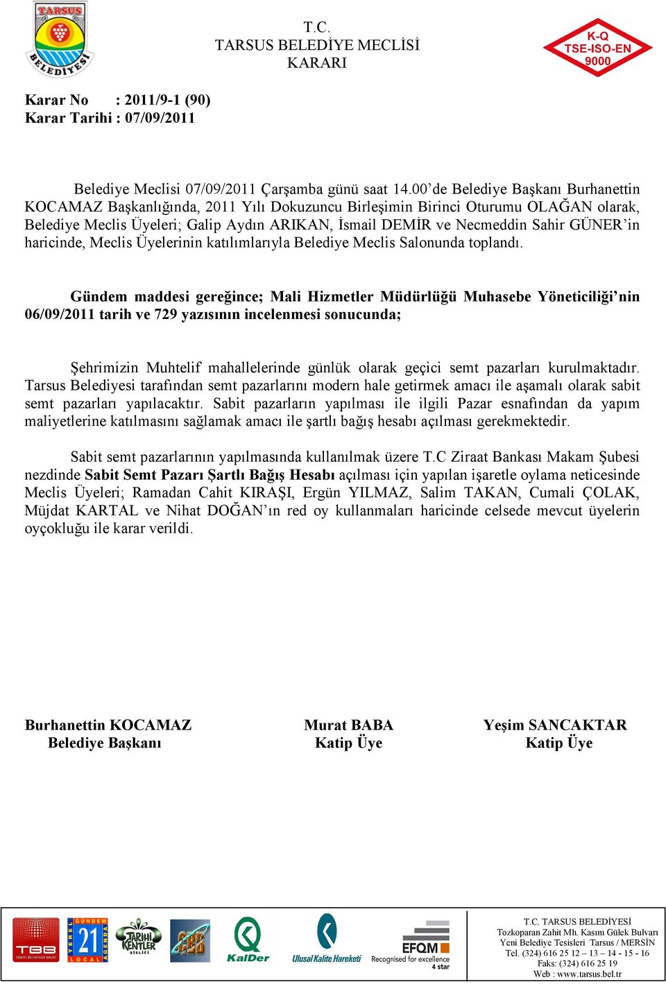 olarak geçici semt pazarları kurulmaktadır. Tarsus Belediyesi tarafından semt pazarlarını modern hale getirmek amacı ile aşamalı olarak sabit semt pazarları yapılacaktır.