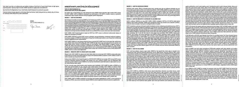 Yukarıda özetlenen konular dışında her türlü detaylı bilgi Kredi Kartları Üyelik Sözleşmesi nde yer almakta olup, bu formun bir nüshasıyla birlikte MÜŞTERİ ye teslim edilmektedir.