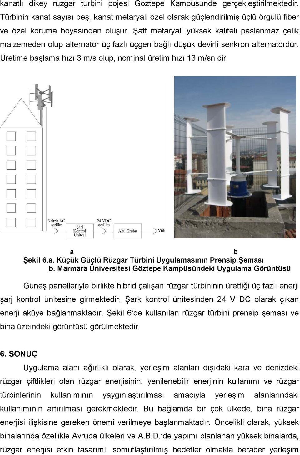 a b Şekil 6.a. Küçük Güçlü Rüzgar Türbini Uygulamasının Prensip Şeması b.