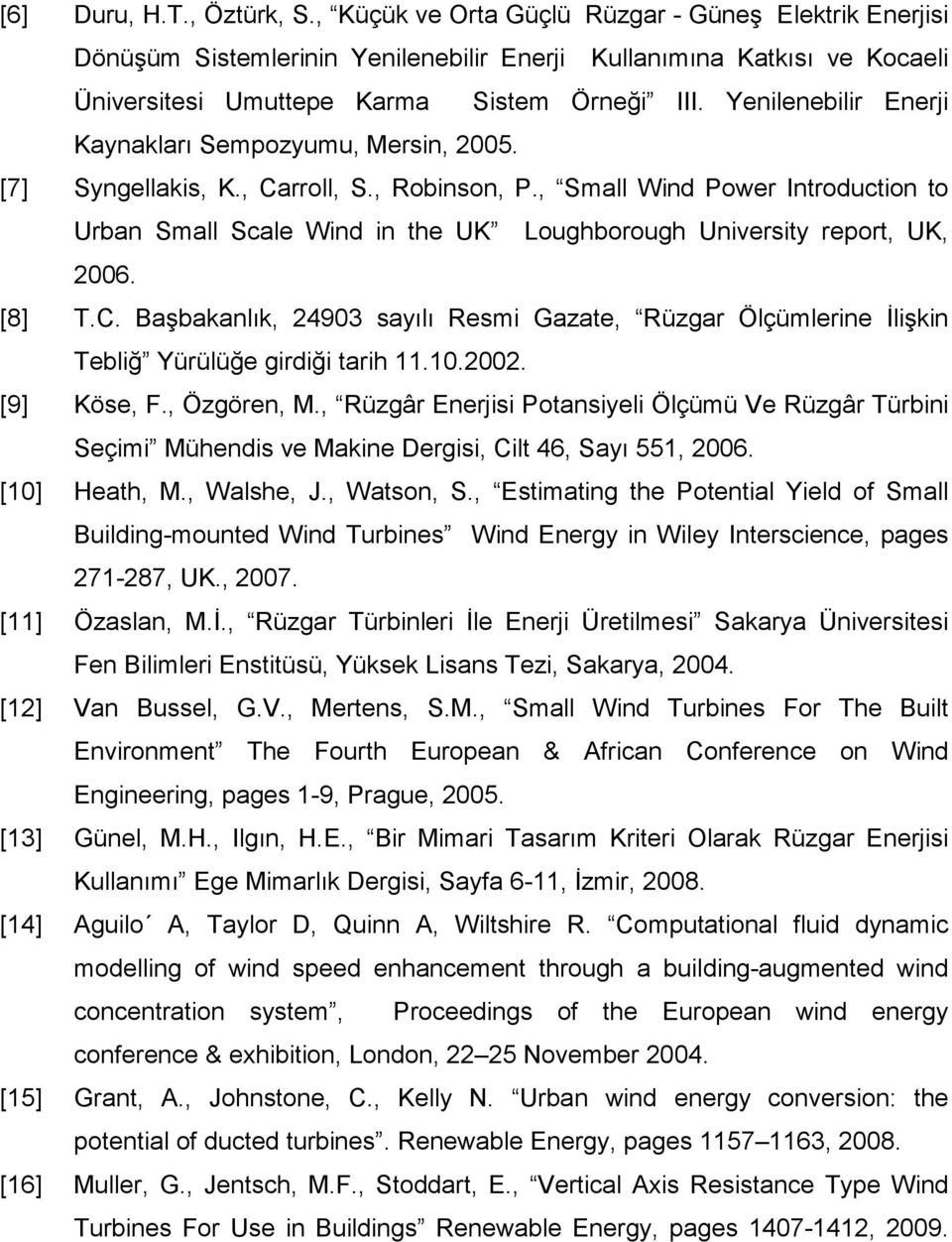 Yenilenebilir Enerji Kaynakları Sempozyumu, Mersin, 2005. [7] Syngellakis, K., Carroll, S., Robinson, P.