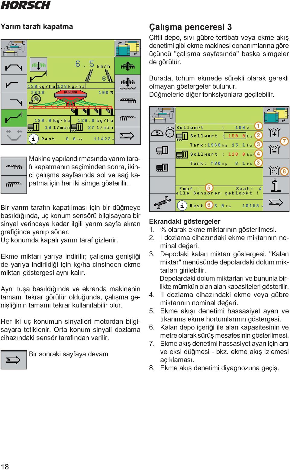 Makine yapılanırmasına yarım taraı kapatmanın seçiminen sonra, ikini çalışma sayasına sol ve sağ kapatma için her iki simge gösterilir.