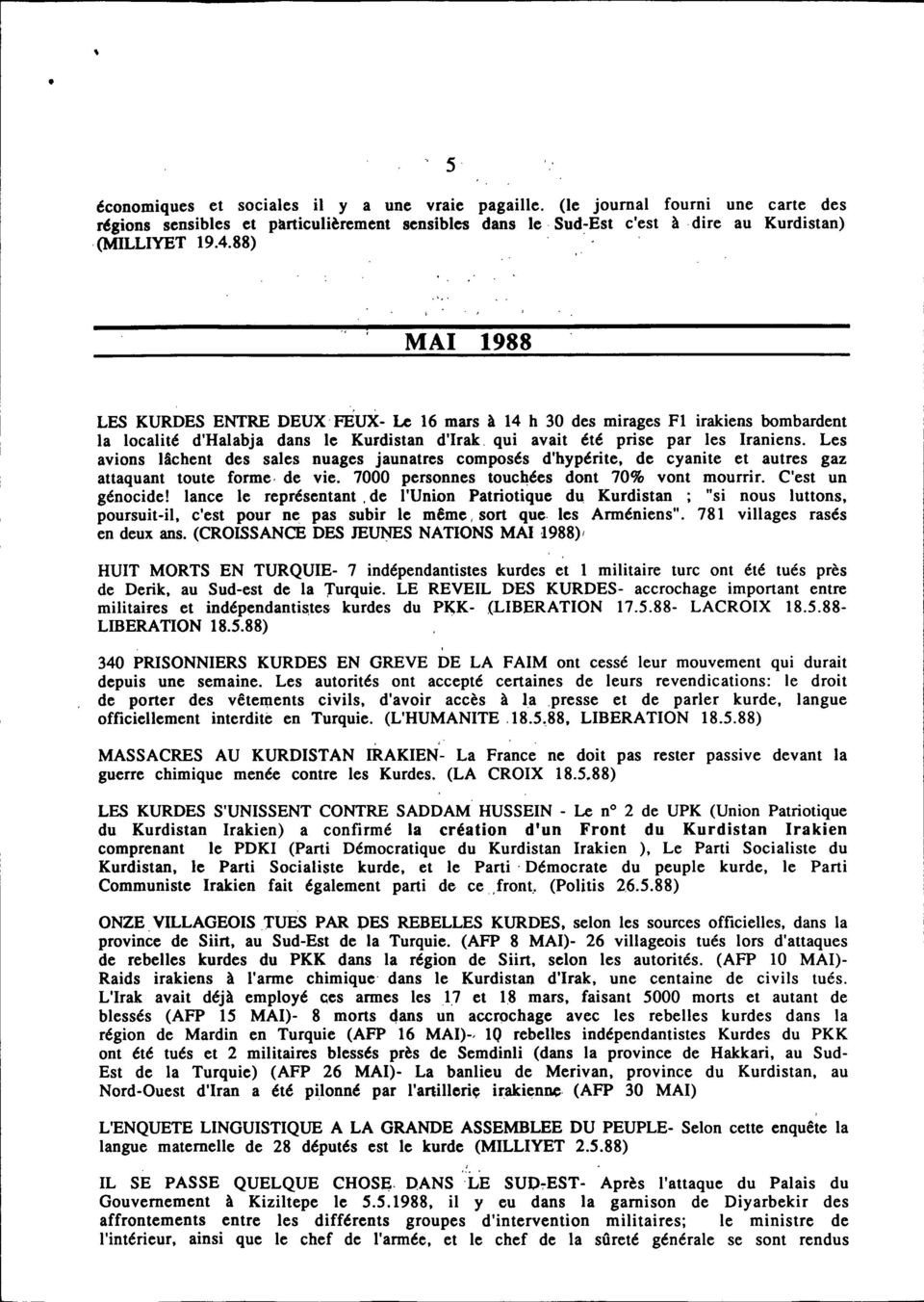 Les avions lâchent des sales nuages jaunatres composés d'hypérite, de cyanite et autres gaz attaquant toute forme. de vie. 7000 personnes touchées dont 70% vont mou rri r. C'est un génocide!