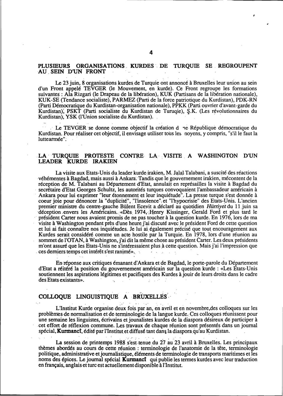 Ce Front regroupe les formations suivantes: Ala Rizgari (le Drapeau de la libération), KUK (Partisans de la libération nationale), KUK-SE (Tendance socialiste), PARMEZ (l'arti de la force patriotique