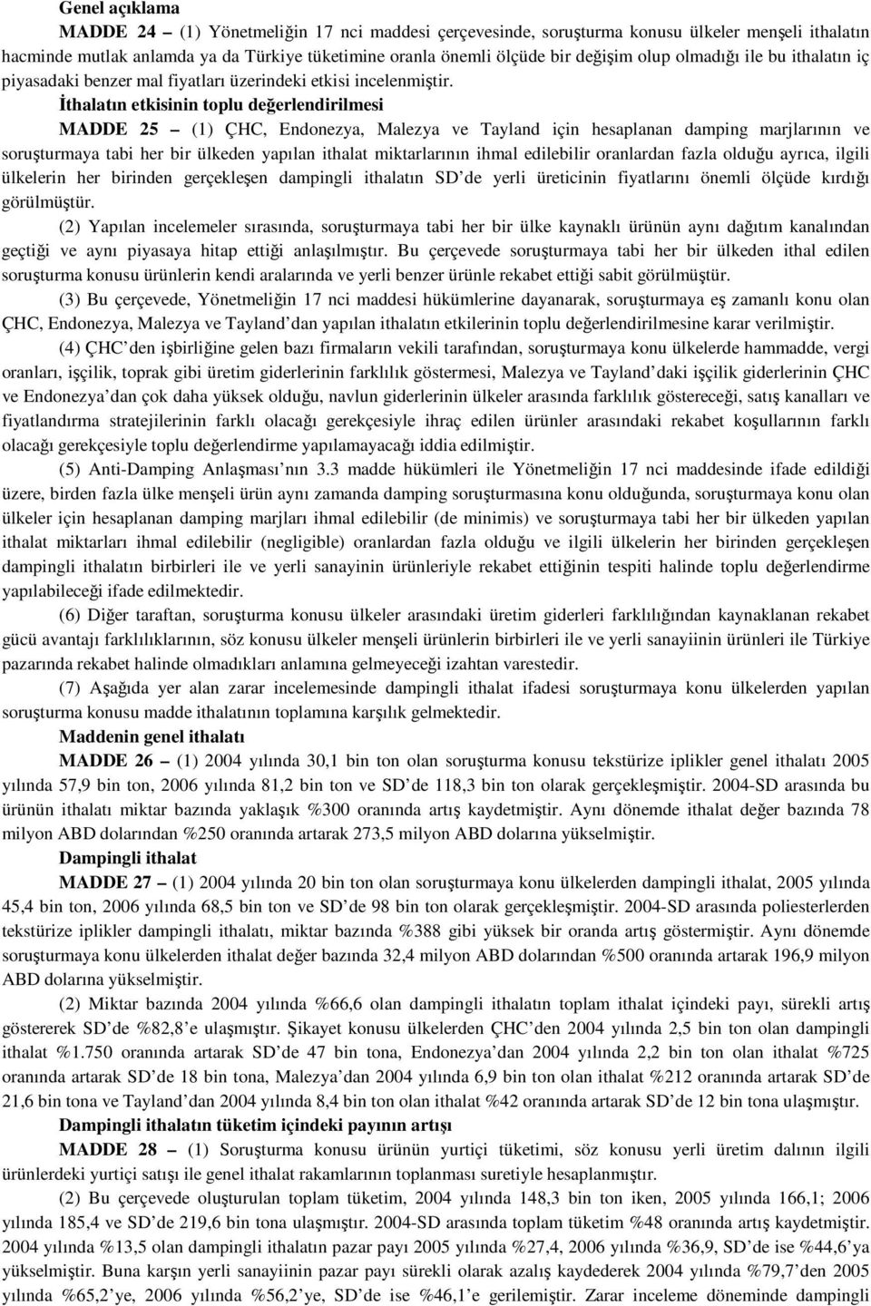 İthalatın etkisinin toplu değerlendirilmesi MADDE 25 (1) ÇHC, Endonezya, Malezya ve Tayland için hesaplanan damping marjlarının ve soruşturmaya tabi her bir ülkeden yapılan ithalat miktarlarının