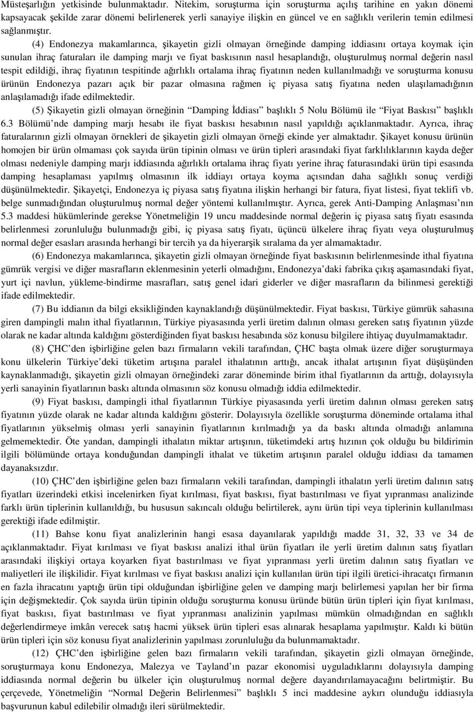 (4) Endonezya makamlarınca, şikayetin gizli olmayan örneğinde damping iddiasını ortaya koymak için sunulan ihraç faturaları ile damping marjı ve fiyat baskısının nasıl hesaplandığı, oluşturulmuş