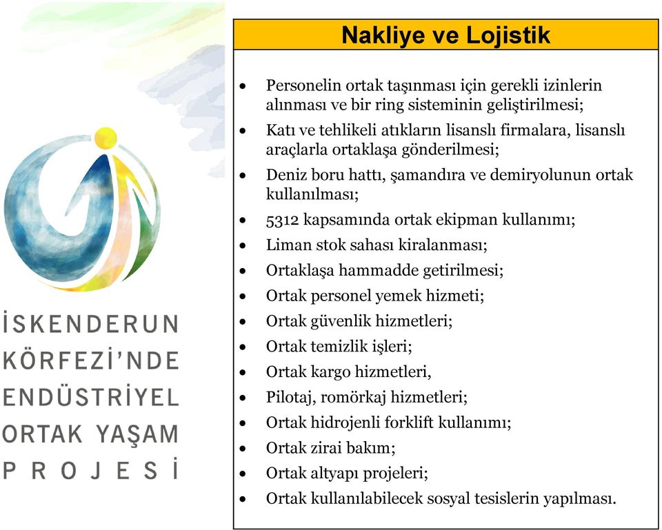 Liman stok sahası kiralanması; Ortaklaşa hammadde getirilmesi; Ortak personel yemek hizmeti; Ortak güvenlik hizmetleri; Ortak temizlik işleri; Ortak kargo