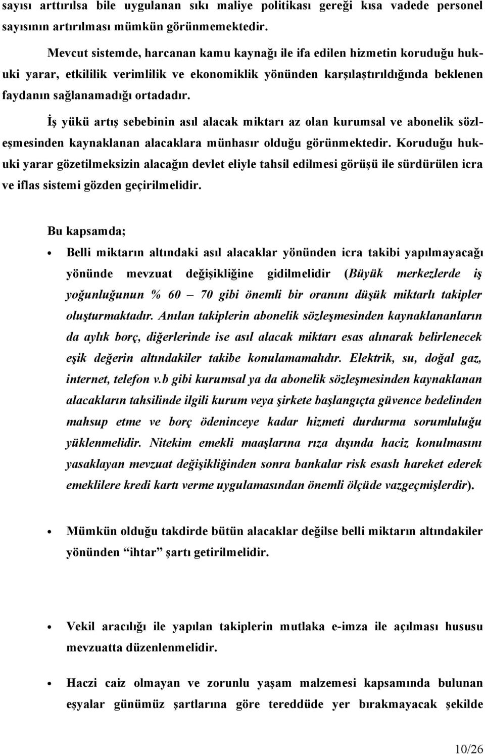 İş yükü artış sebebinin asıl alacak miktarı az olan kurumsal ve abonelik sözleşmesinden kaynaklanan alacaklara münhasır olduğu görünmektedir.