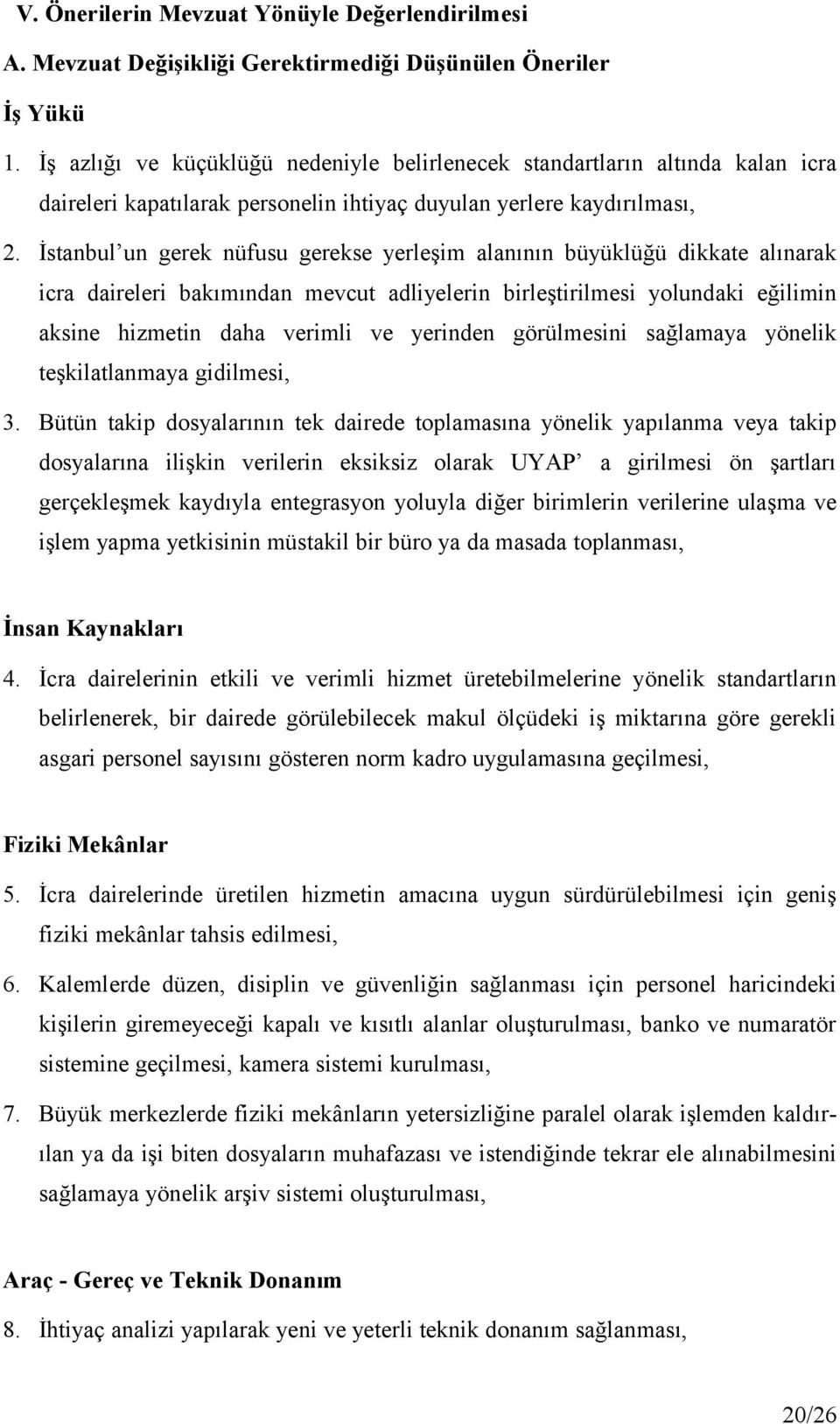 İstanbul un gerek nüfusu gerekse yerleşim alanının büyüklüğü dikkate alınarak icra daireleri bakımından mevcut adliyelerin birleştirilmesi yolundaki eğilimin aksine hizmetin daha verimli ve yerinden