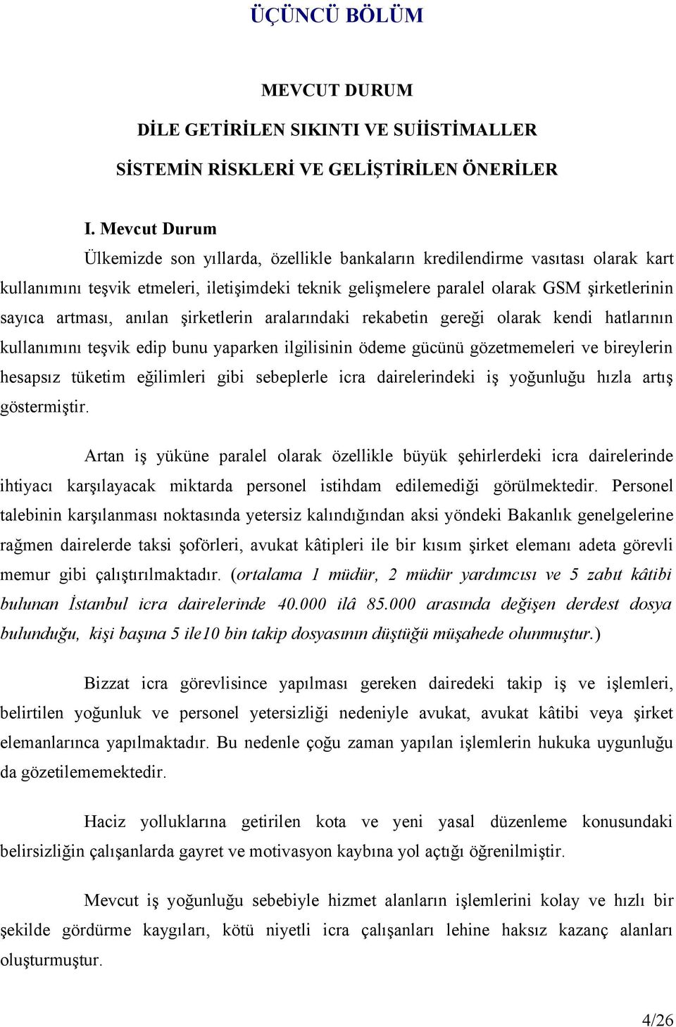 artması, anılan şirketlerin aralarındaki rekabetin gereği olarak kendi hatlarının kullanımını teşvik edip bunu yaparken ilgilisinin ödeme gücünü gözetmemeleri ve bireylerin hesapsız tüketim