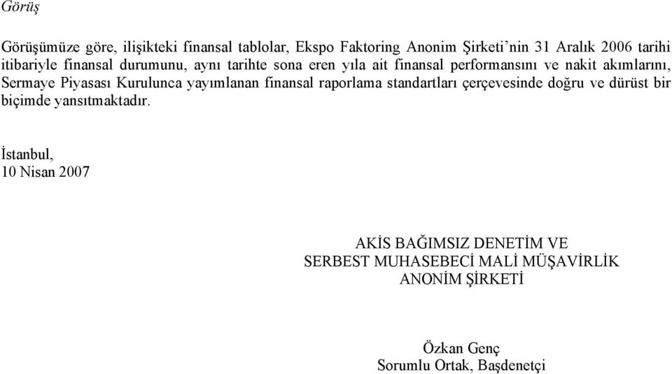 Piyasası Kurulunca yayımlanan finansal raporlama standartları çerçevesinde doğru ve dürüst bir biçimde yansıtmaktadır.