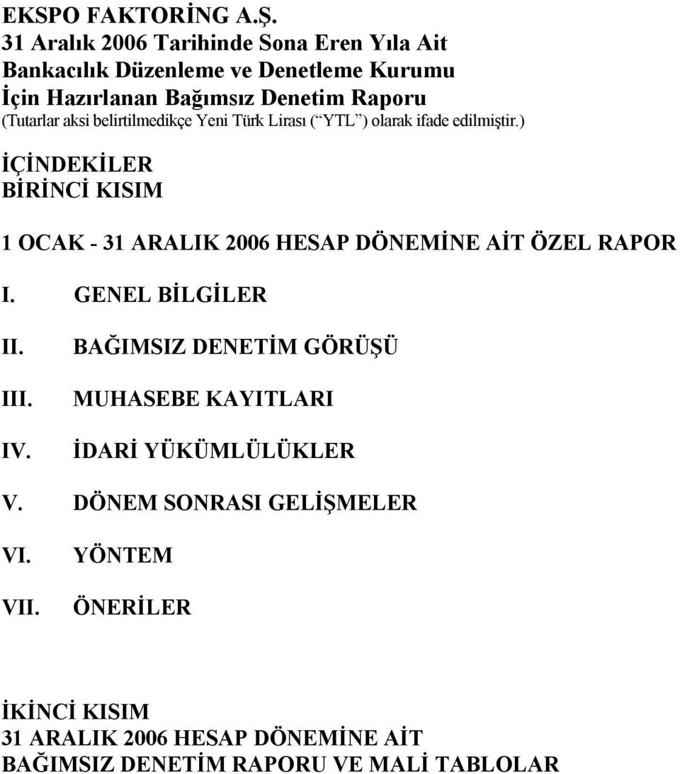 KISIM 1 OCAK - 31 ARALIK 2006 HESAP DÖNEMİNE AİT ÖZEL RAPOR I. GENEL BİLGİLER II. III. IV.