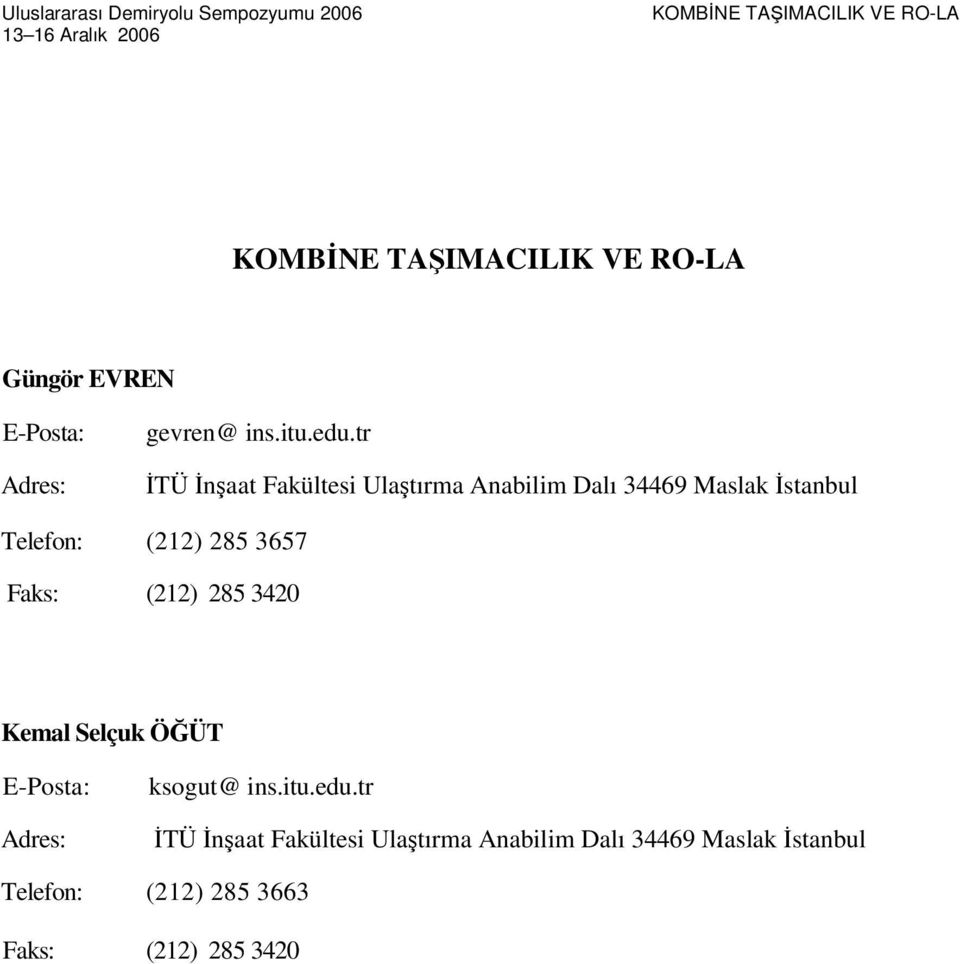 (212) 285 3657 Faks: (212) 285 3420 Kemal Selçuk ÖĞÜT E-Posta: Adres: ksogut@ ins.