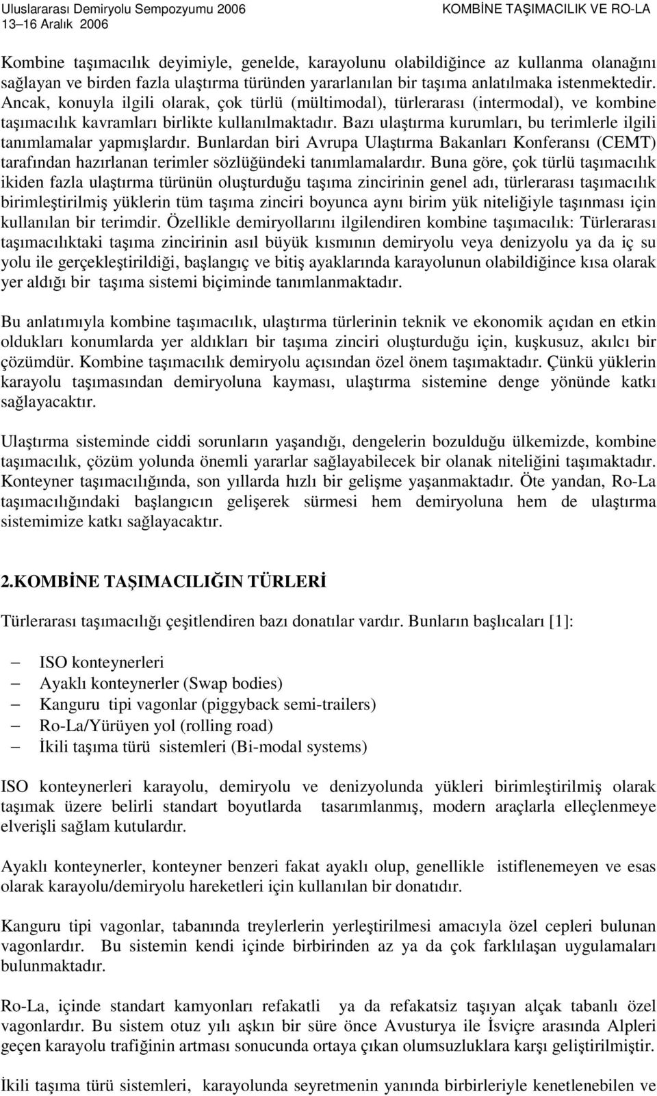 Bazı ulaştırma kurumları, bu terimlerle ilgili tanımlamalar yapmışlardır. Bunlardan biri Avrupa Ulaştırma Bakanları Konferansı (CEMT) tarafından hazırlanan terimler sözlüğündeki tanımlamalardır.