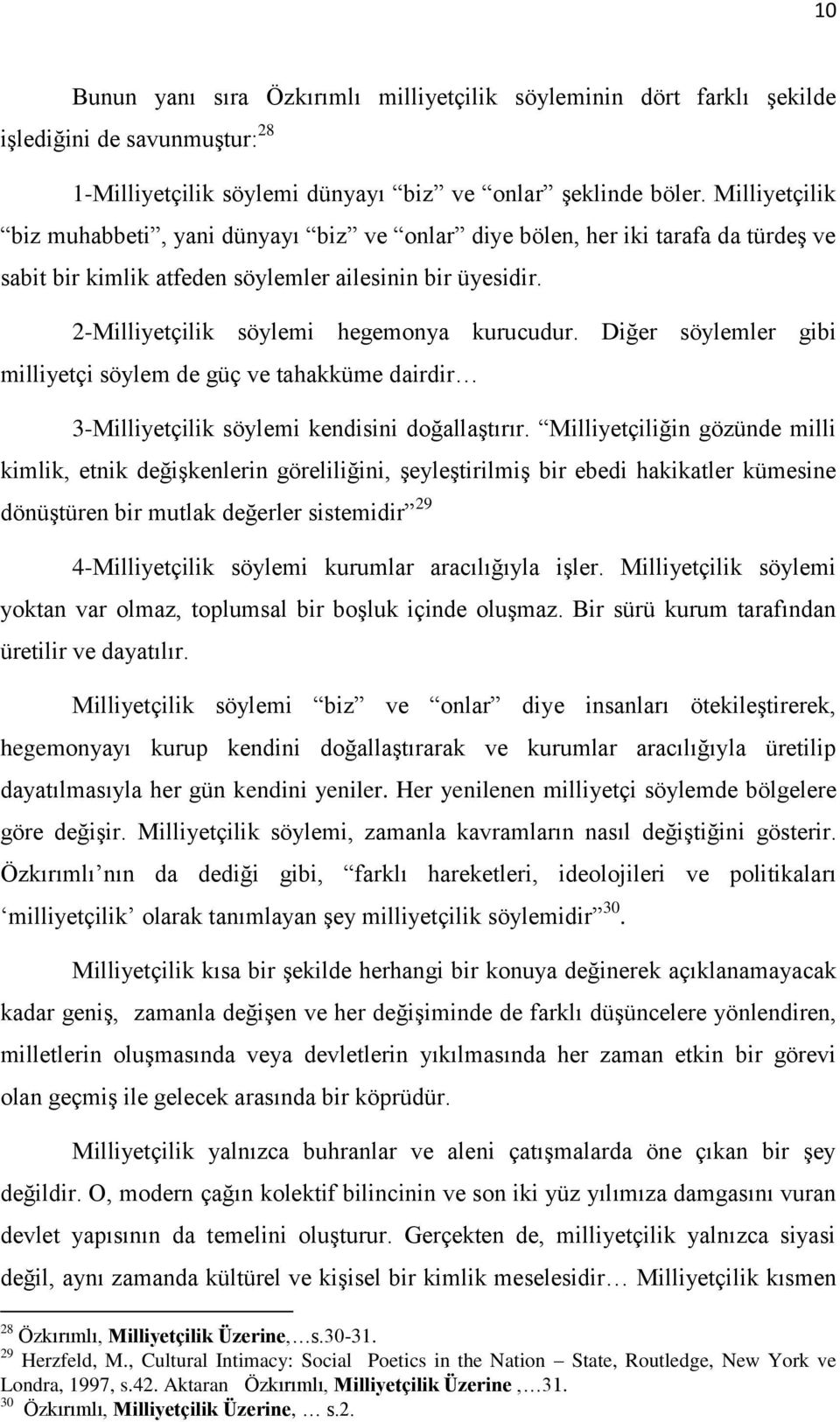 Diğer söylemler gibi milliyetçi söylem de güç ve tahakküme dairdir 3-Milliyetçilik söylemi kendisini doğallaştırır.