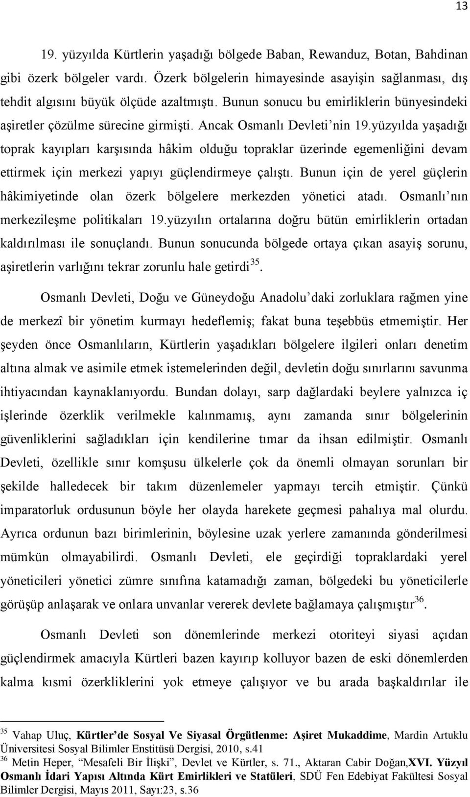 yüzyılda yaşadığı toprak kayıpları karşısında hâkim olduğu topraklar üzerinde egemenliğini devam ettirmek için merkezi yapıyı güçlendirmeye çalıştı.