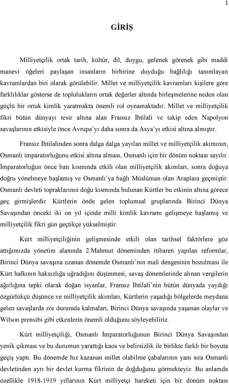 Millet ve milliyetçilik fikri bütün dünyayı tesir altına alan Fransız İhtilali ve takip eden Napolyon savaşlarının etkisiyle önce Avrupa yı daha sonra da Asya yı etkisi altına almıştır.