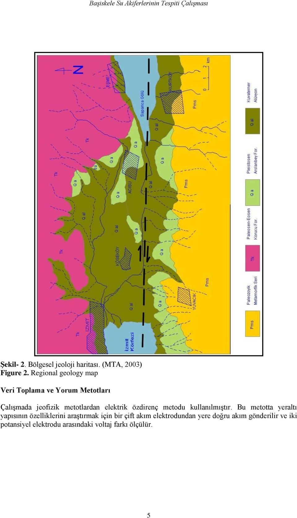 Regional geology map Veri Toplama ve Yorum Metotları Çalışmada jeofizik metotlardan elektrik özdirenç