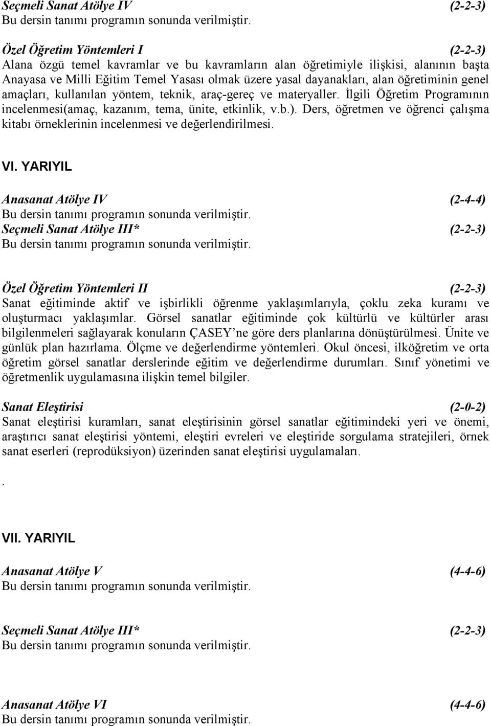 Ders, öğretmen ve öğrenci çalışma kitabı örneklerinin incelenmesi ve değerlendirilmesi. VI.