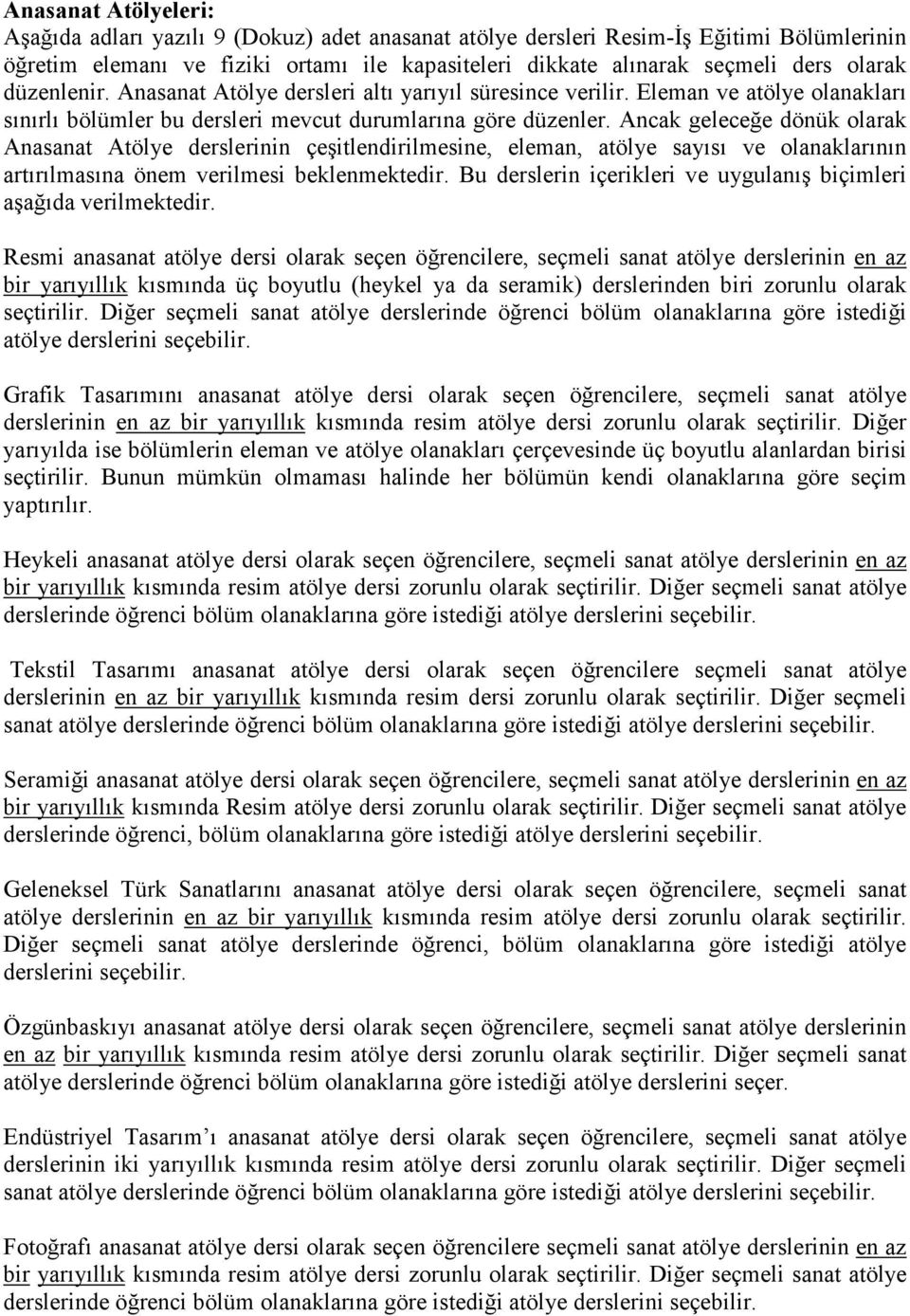 Ancak geleceğe dönük olarak Anasanat Atölye derslerinin çeşitlendirilmesine, eleman, atölye sayısı ve olanaklarının artırılmasına önem verilmesi beklenmektedir.