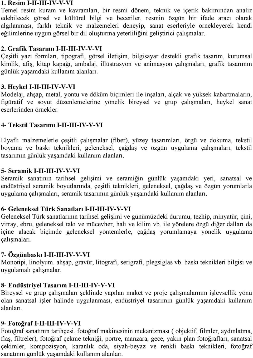 Grafik Tasarımı I-II-III-IV-V-VI Çeşitli yazı formları, tipografi, görsel iletişim, bilgisayar destekli grafik tasarım, kurumsal kimlik, afiş, kitap kapağı, ambalaj, illüstrasyon ve animasyon