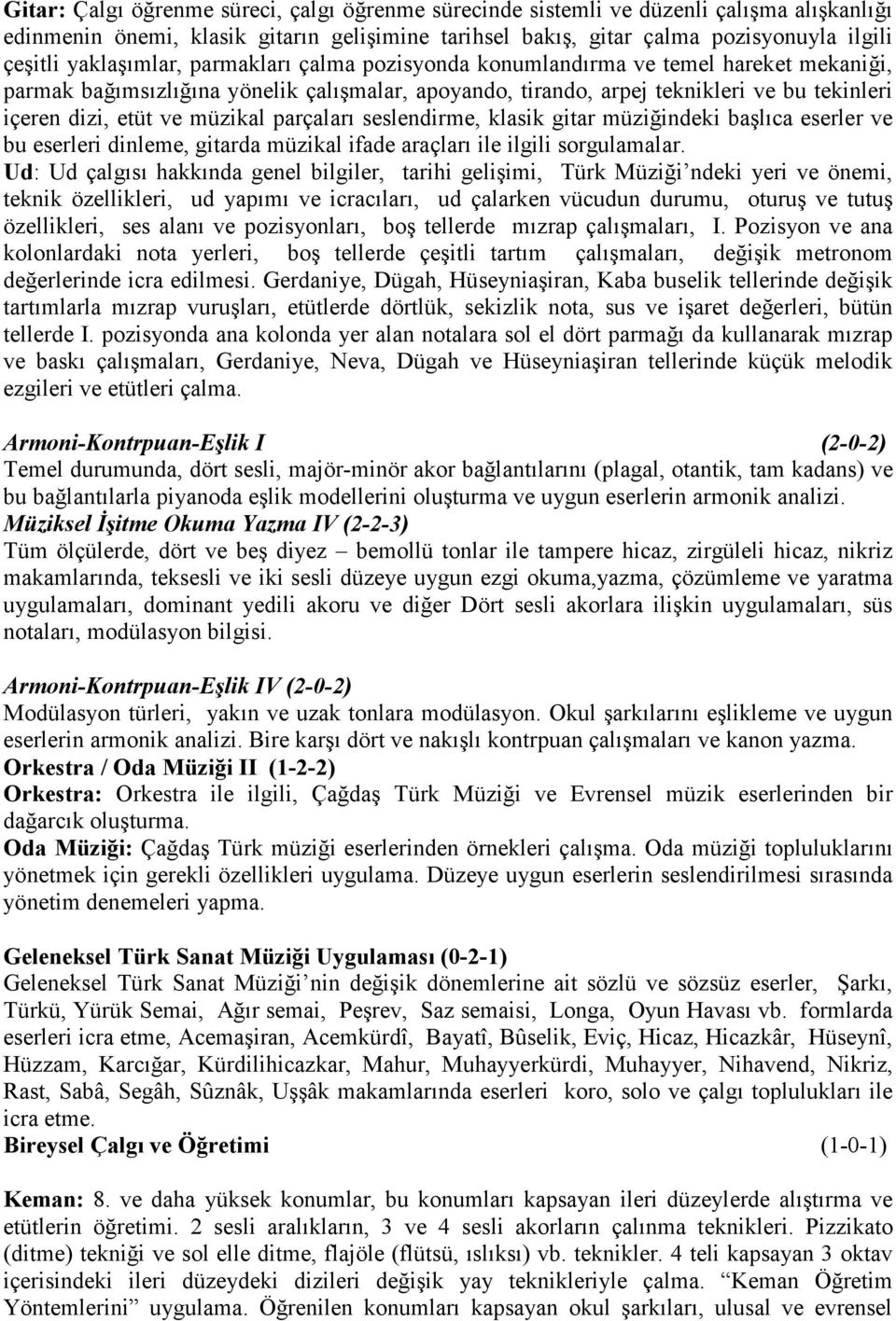 müzikal parçaları seslendirme, klasik gitar müziğindeki başlıca eserler ve bu eserleri dinleme, gitarda müzikal ifade araçları ile ilgili sorgulamalar.