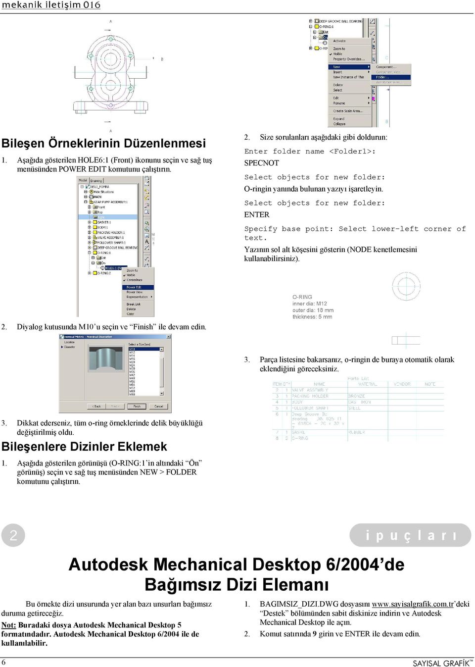 Select objects for new folder: ENTER Specify base point: Select lower-left corner of text. Yazının sol alt köşesini gösterin (NODE kenetlemesini kullanabilirsiniz). 2.