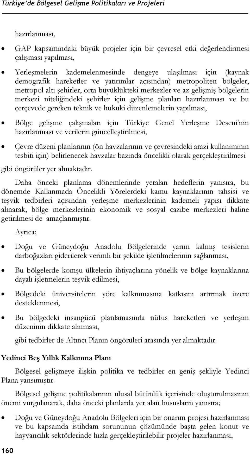 niteliğindeki şehirler için gelişme planları hazırlanması ve bu çerçevede gereken teknik ve hukuki düzenlemelerin yapılması, Bölge gelişme çalışmaları için Türkiye Genel Yerleşme Deseni'nin