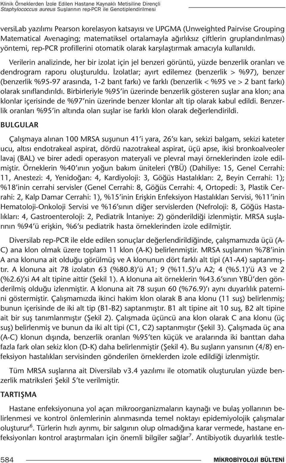 Verilerin analizinde, her bir izolat için jel benzeri görüntü, yüzde benzerlik oranları ve dendrogram raporu oluşturuldu.