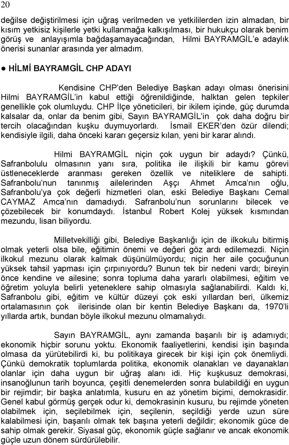 HİLMİ BAYRAMGİL CHP ADAYI Kendisine CHP den Belediye BaĢkan adayı olması önerisini Hilmi BAYRAMGĠL in kabul ettiği öğrenildiğinde, halktan gelen tepkiler genellikle çok olumluydu.