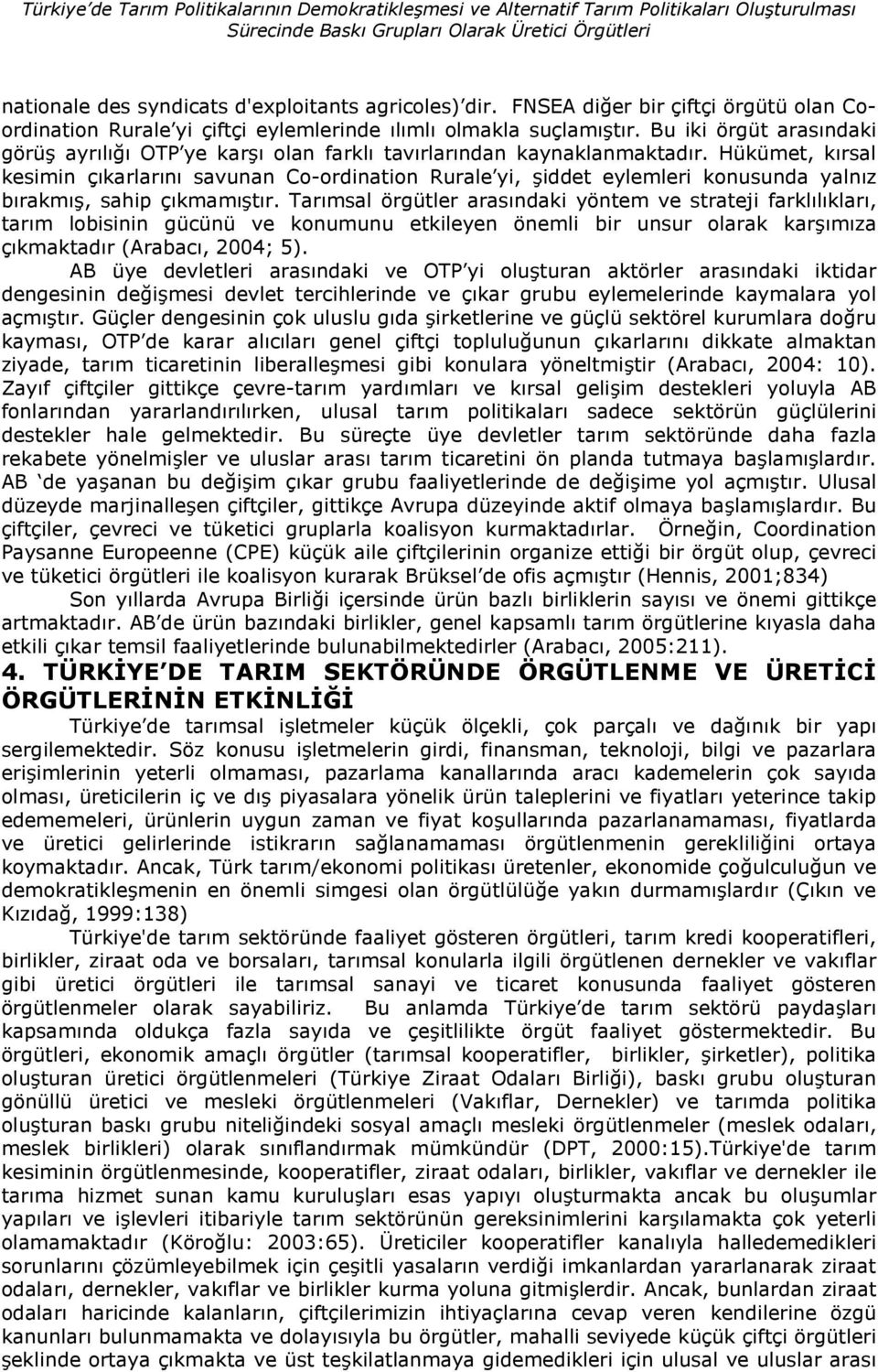 Hükümet, krsal kesimin çkarlarn savunan Co-ordination Rurale yi, iddet eylemleri konusunda yalnz brakm, sahip çkmamtr.