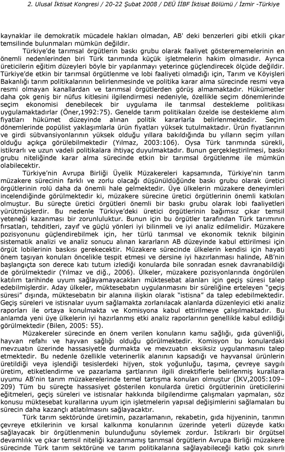 Ayrca üreticilerin e%itim düzeyleri böyle bir yaplanmay yeterince güçlendirecek ölçüde de%ildir.