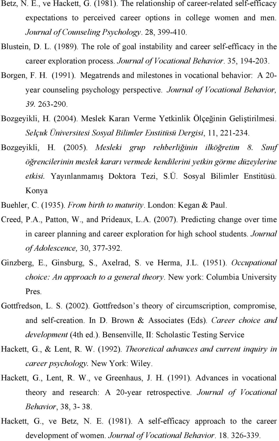 Megatrends and milestones in vocational behavior: A 20- year counseling psychology perspective. Journal of Vocational Behavior, 39. 263-290. Bozgeyikli, H. (2004).