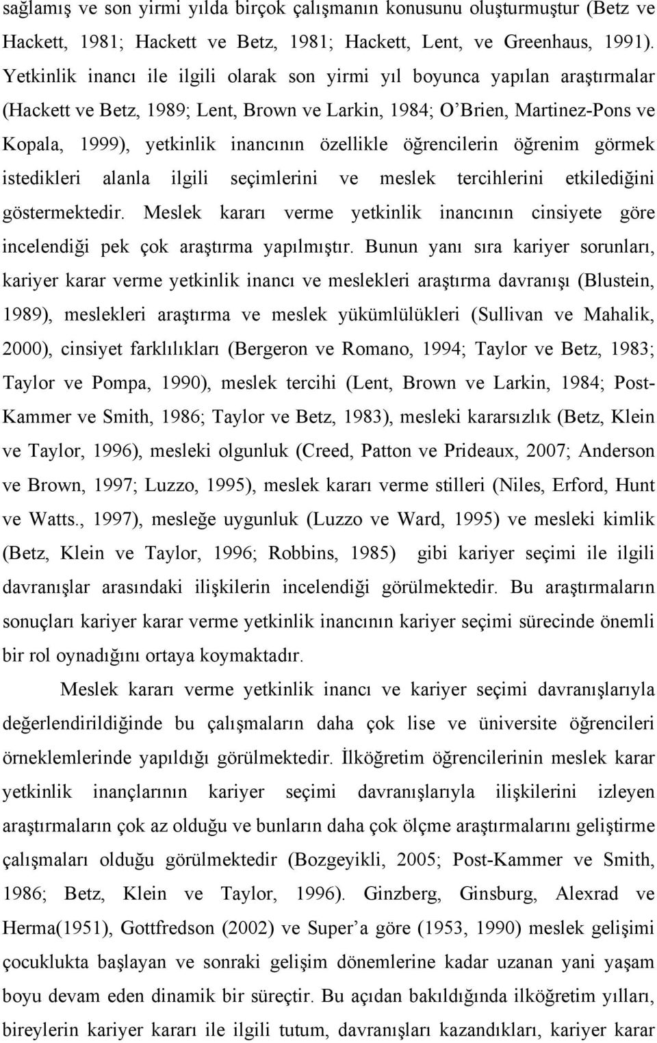 özellikle öğrencilerin öğrenim görmek istedikleri alanla ilgili seçimlerini ve meslek tercihlerini etkilediğini göstermektedir.