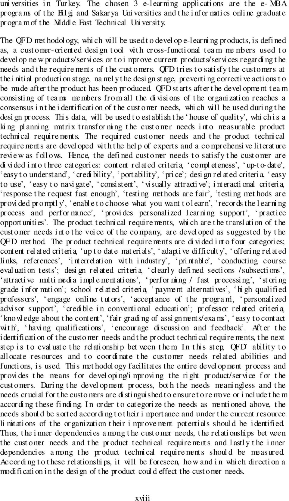 The QFD met hodol ogy, whi ch will be used t o devel op e-learni ng pr oducts, is defi ned as, a cust omer-oriented desi gn t ool wit h cross-functi onal t ea m me mbers used t o devel op ne w pr