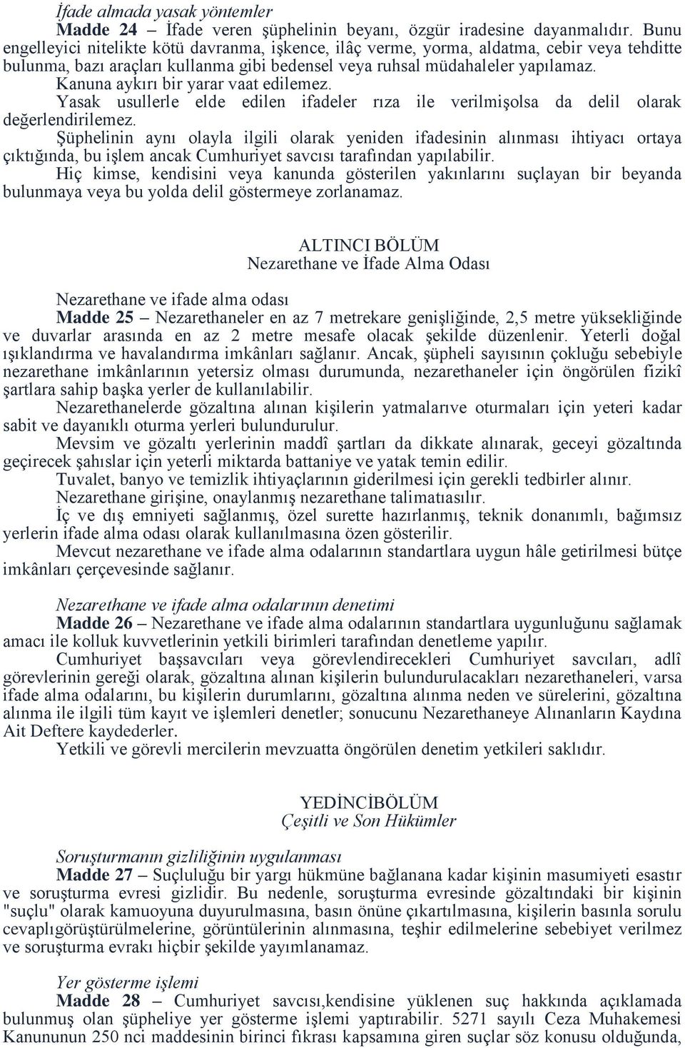 Kanuna aykırı bir yarar vaat edilemez. Yasak usullerle elde edilen ifadeler rıza ile verilmişolsa da delil olarak değerlendirilemez.