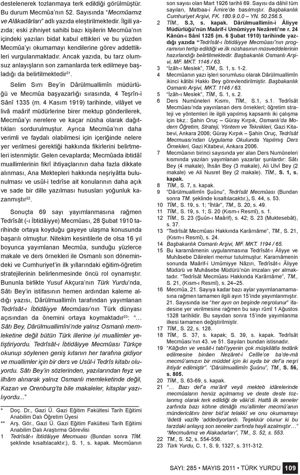 Ancak yazıda, bu tarz olumsuz anlayışların son zamanlarda terk edilmeye başladığı da belirtilmektedir 21.