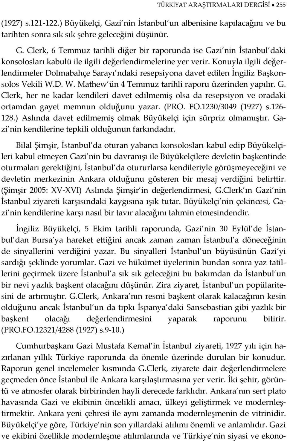 Clerk, her ne kadar kendileri davet edilmemiş olsa da resepsiyon ve oradaki ortamdan gayet memnun olduğunu yazar. (PRO. FO.1230/3049 (1927) s.126 128.