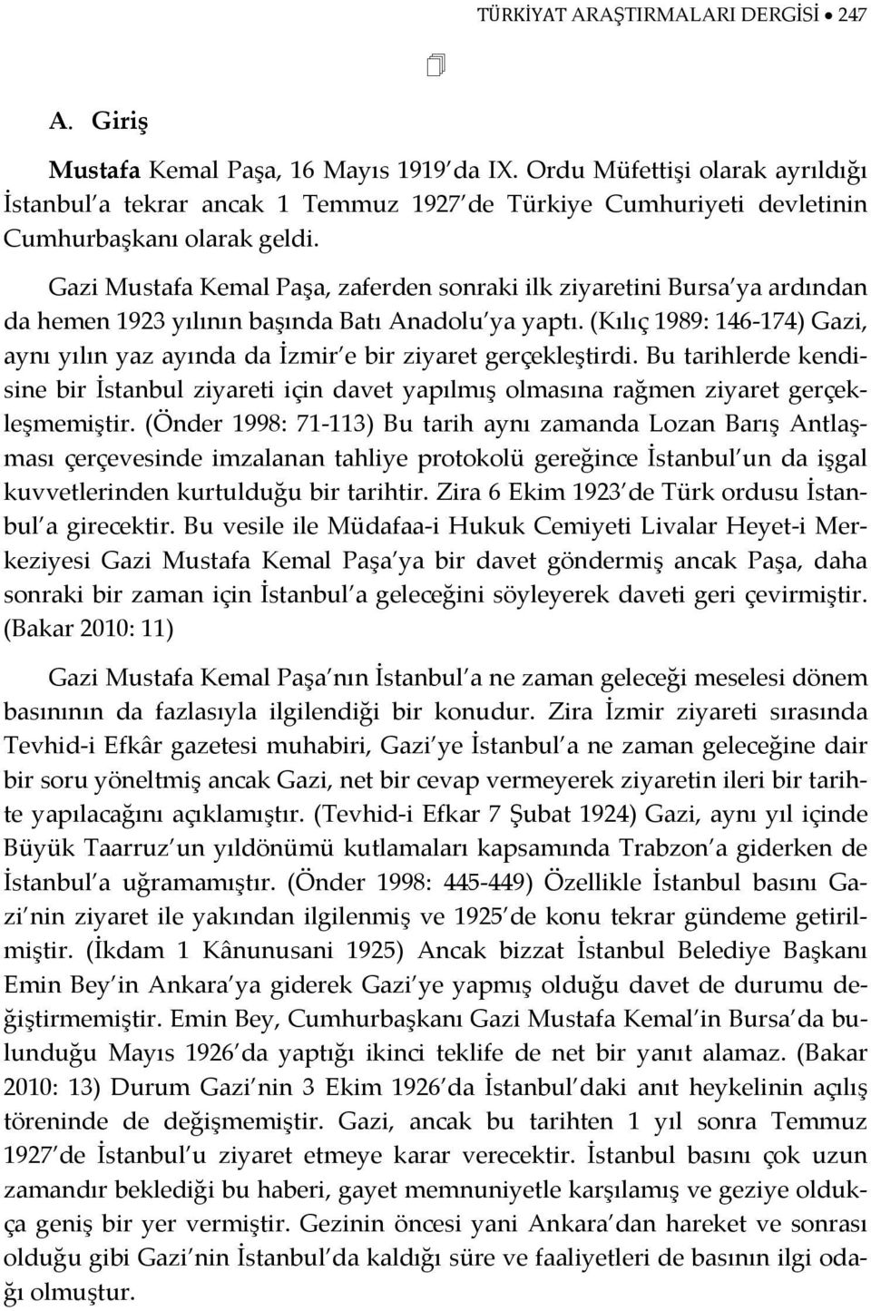 Gazi Mustafa Kemal Paşa, zaferden sonraki ilk ziyaretini Bursa ya ardından da hemen 1923 yılının başında Batı Anadolu ya yaptı.