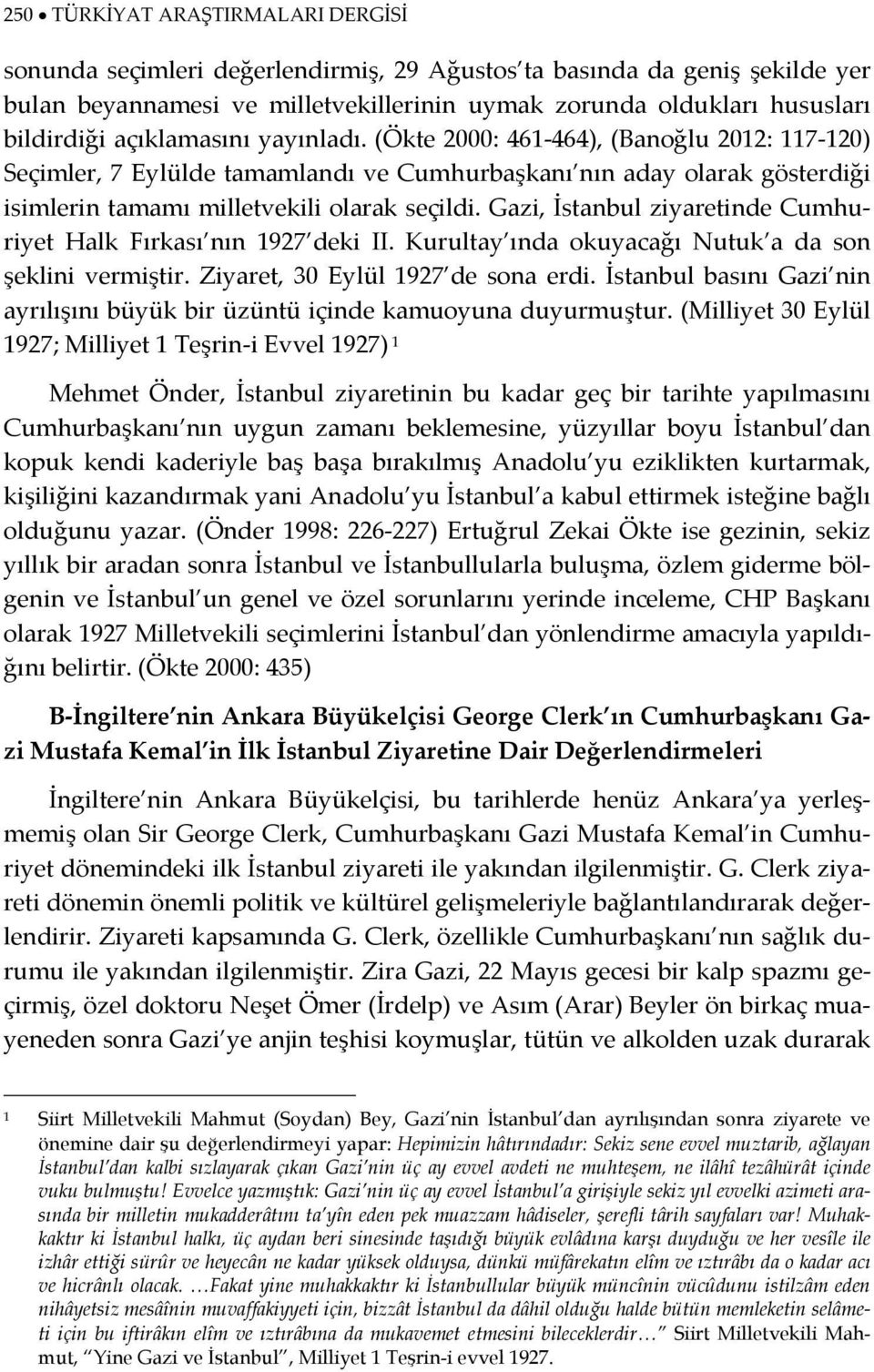 Gazi, İstanbul ziyaretinde Cumhuriyet Halk Fırkası nın 1927 deki II. Kurultay ında okuyacağı Nutuk a da son şeklini vermiştir. Ziyaret, 30 Eylül 1927 de sona erdi.