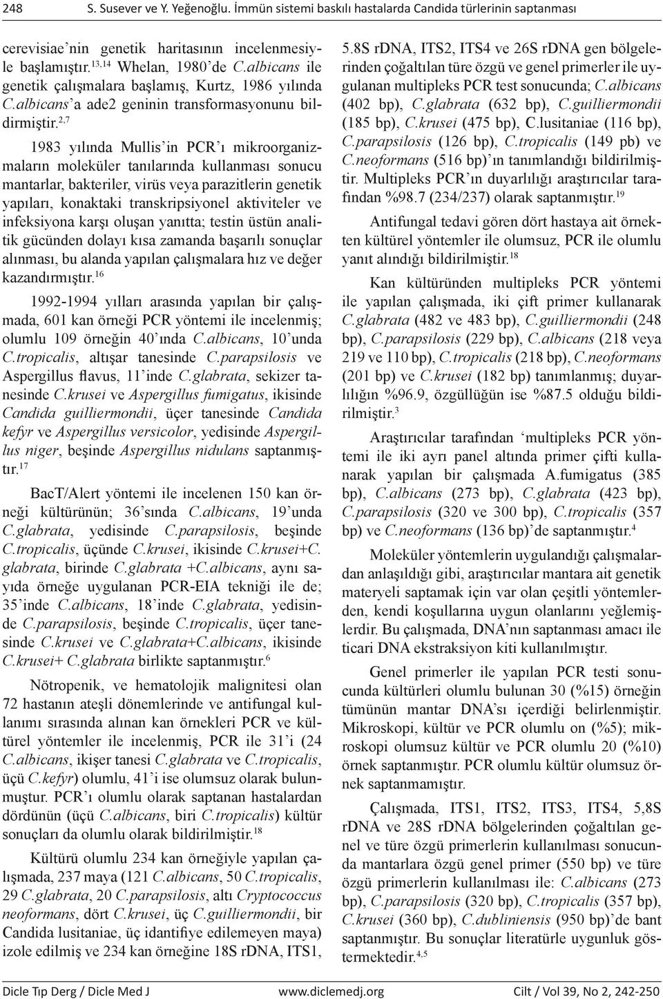 2,7 1983 yılında Mullis in PCR ı mikroorganizmaların moleküler tanılarında kullanması sonucu mantarlar, bakteriler, virüs veya parazitlerin genetik yapıları, konaktaki transkripsiyonel aktiviteler ve