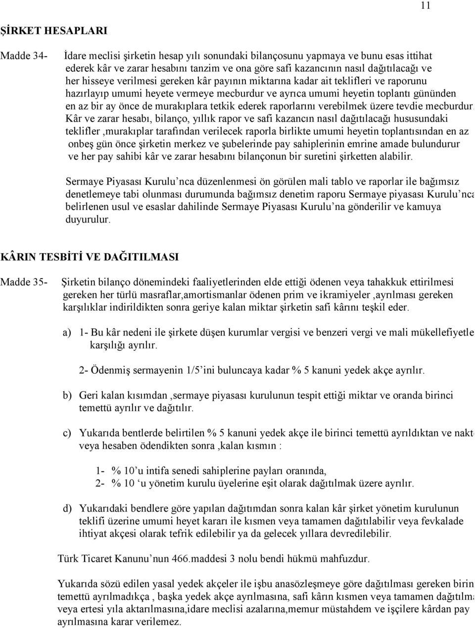 murakıplara tetkik ederek raporlarını verebilmek üzere tevdie mecburdur.