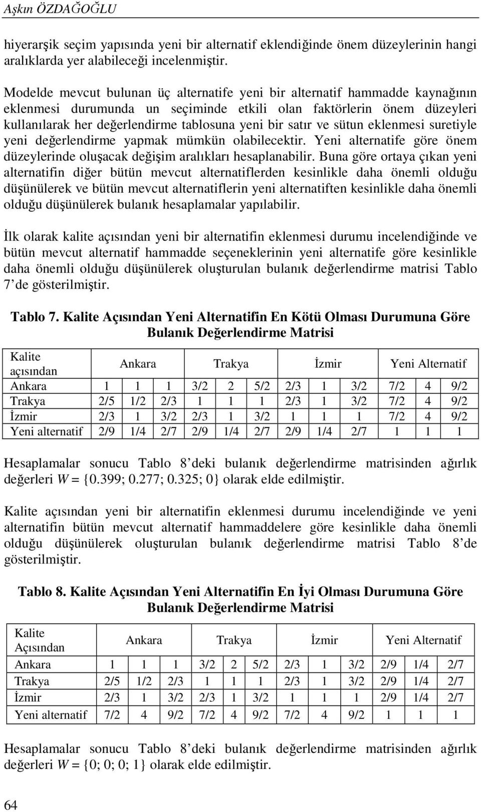 değerledre yapak ükü olablecektr. Ye alteratfe göre öe düzeylerde oluşacak değş aralıkları hesaplaablr.