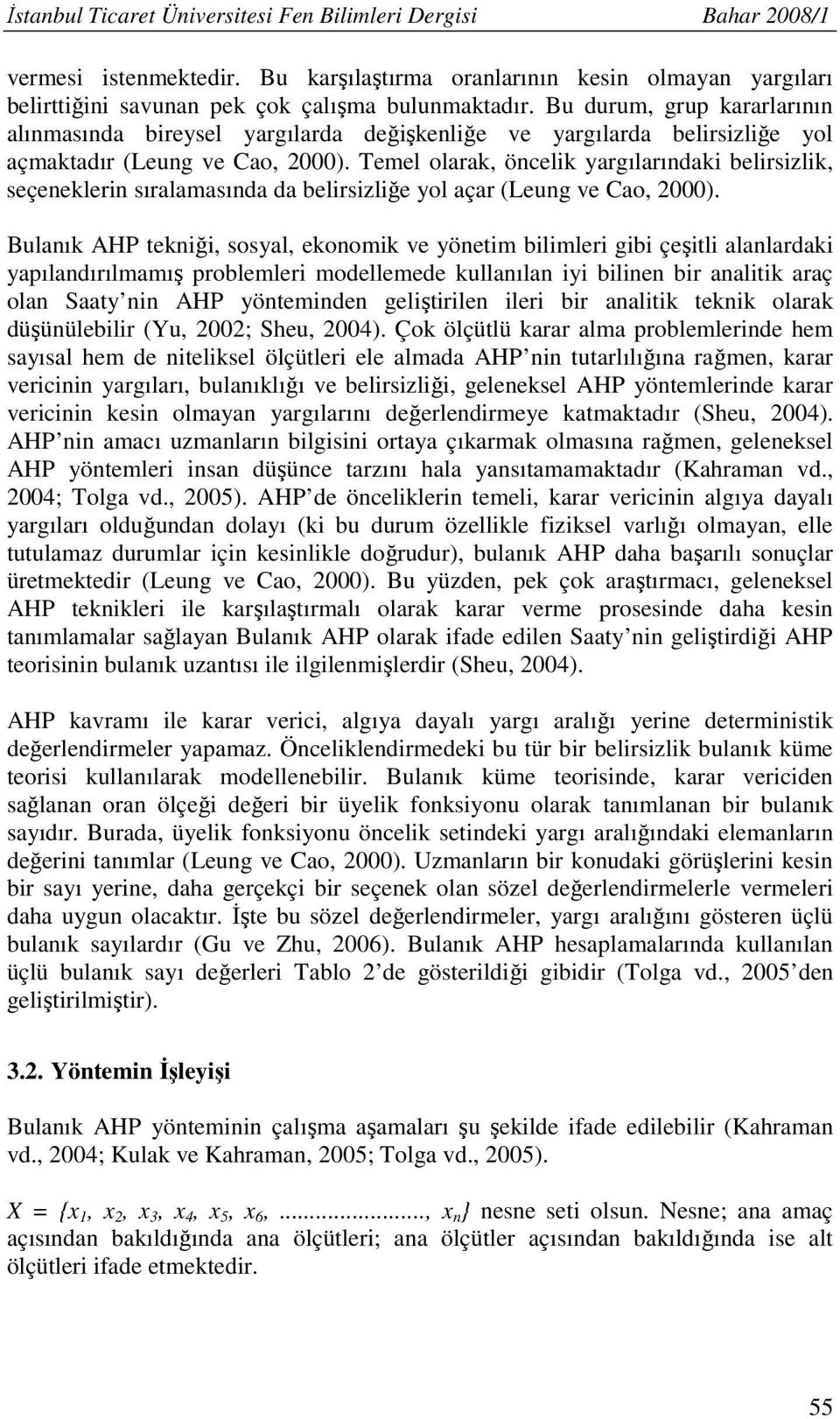 Teel olarak, öcelk yargılarıdak belrszlk, seçeekler sıralaasıda da belrszlğe yol açar (Leug ve Cao, 2000).