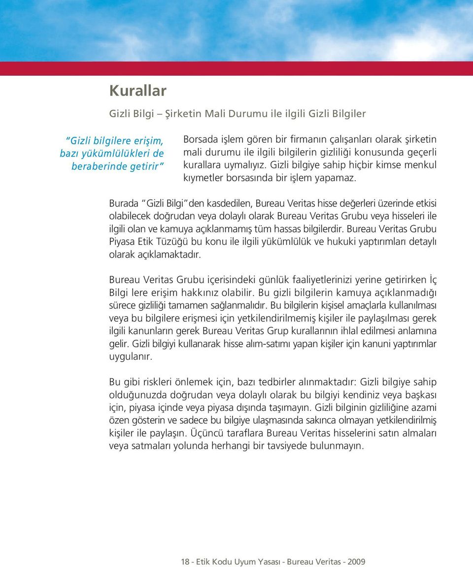 Burada Gizli Bilgi den kasdedilen, Bureau Veritas hisse de erleri üzerinde etkisi olabilecek do rudan veya dolaylı olarak Bureau Veritas Grubu veya hisseleri ile ilgili olan ve kamuya açıklanmamı tüm