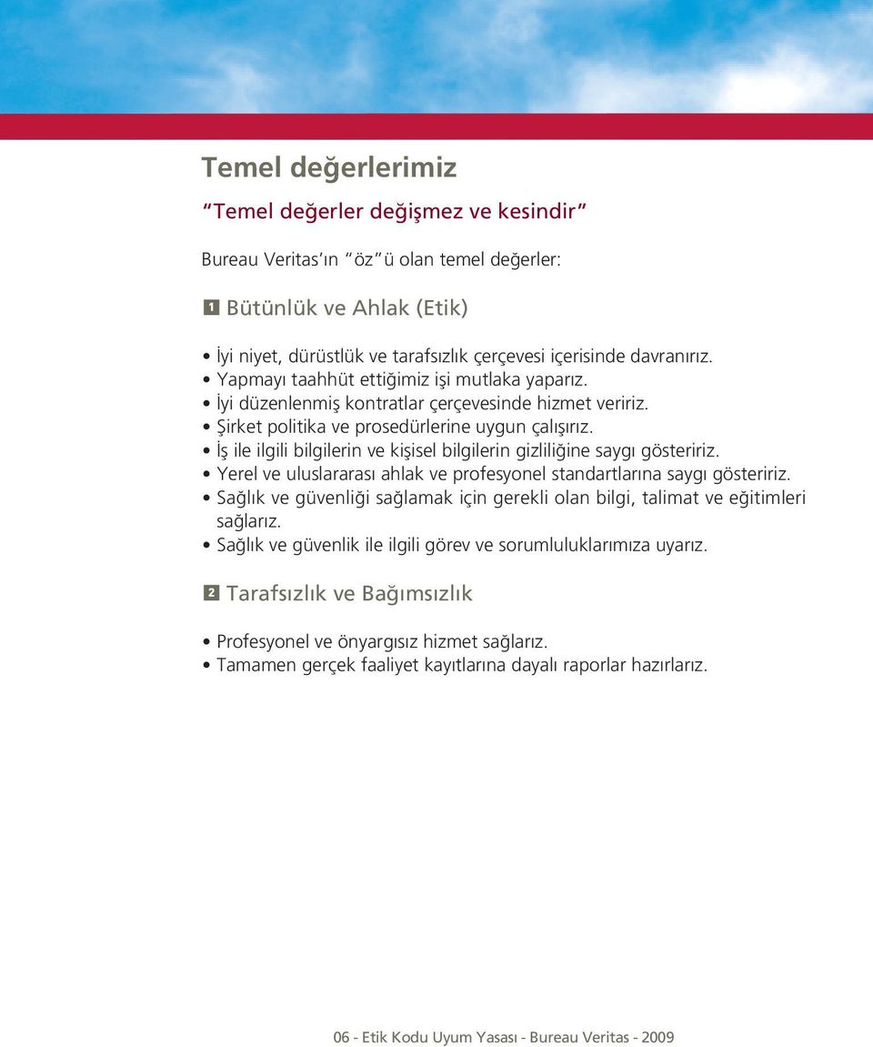 ile ilgili bilgilerin ve ki isel bilgilerin gizlili ine saygı gösteririz. Yerel ve uluslararası ahlak ve profesyonel standartlarına saygı gösteririz.