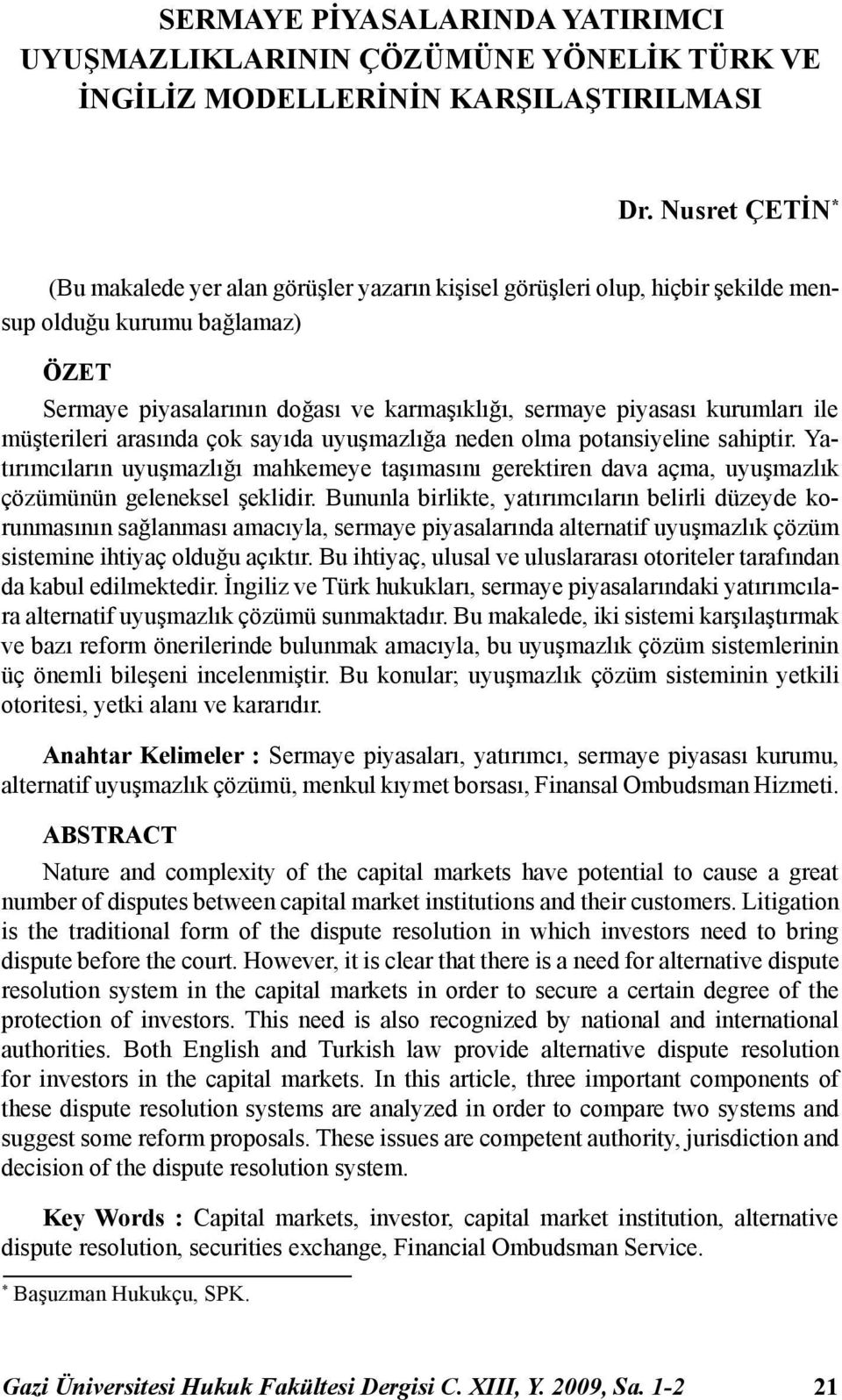 kurumları ile müşterileri arasında çok sayıda uyuşmazlığa neden olma potansiyeline sahiptir.