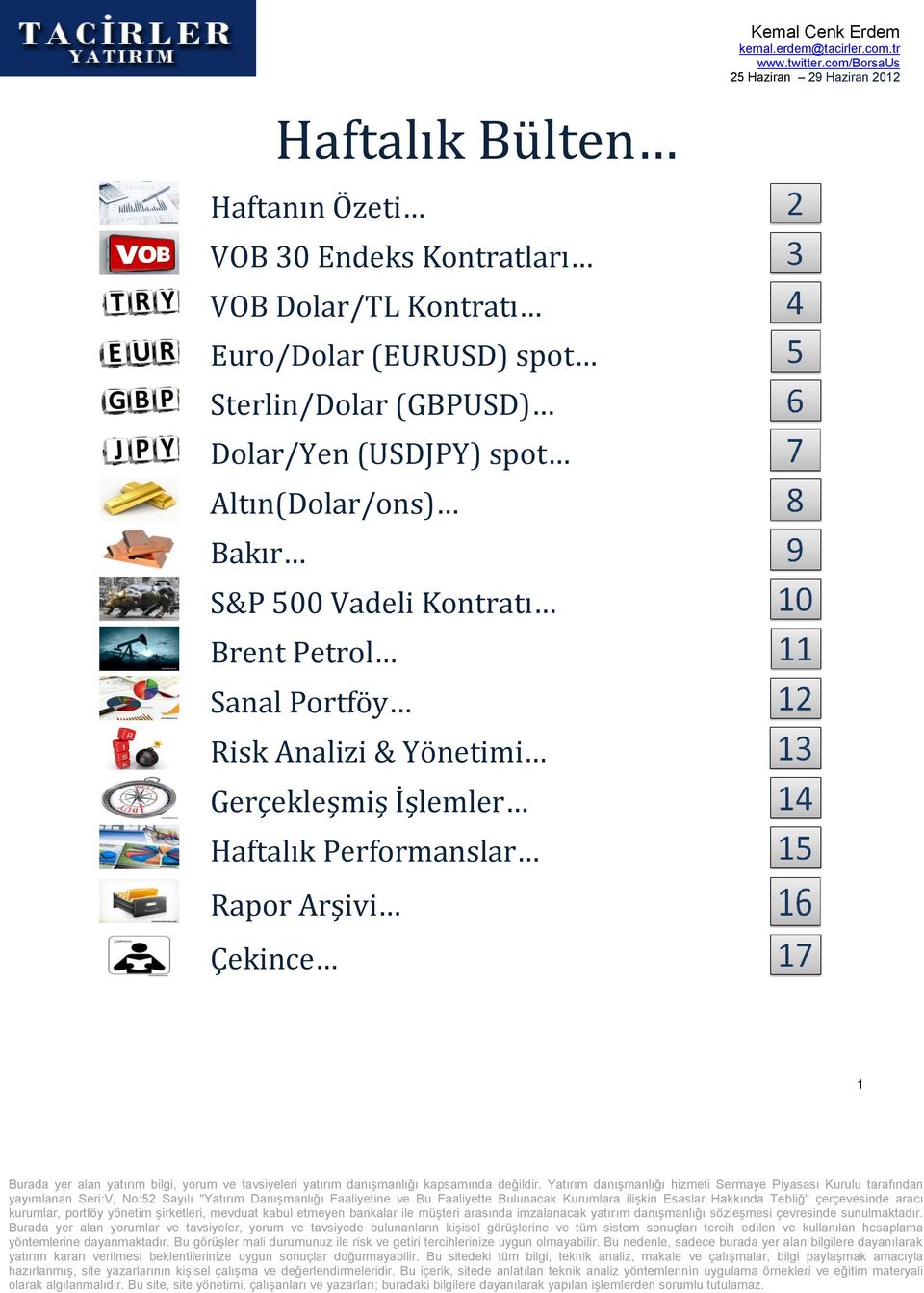 Altın(Dolar/ons) Bakır S&P 500 Vadeli Kontratı Brent Petrol Sanal Portföy Risk