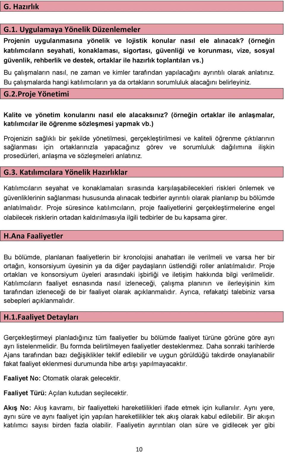 ) Bu çalışmaların nasıl, ne zaman ve kimler tarafından yapılacağını ayrıntılı olarak anlatınız. Bu çalışmalarda hangi katılımcıların ya da ortakların sorumluluk alacağını belirleyiniz. G.2.