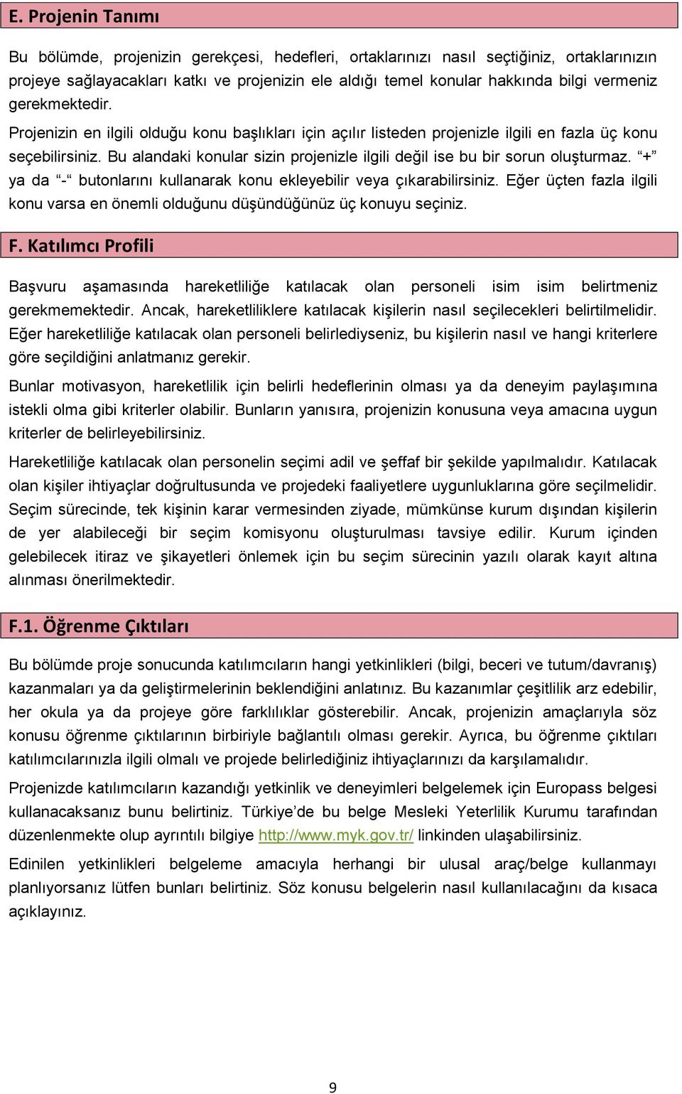 Bu alandaki konular sizin projenizle ilgili değil ise bu bir sorun oluşturmaz. + ya da - butonlarını kullanarak konu ekleyebilir veya çıkarabilirsiniz.