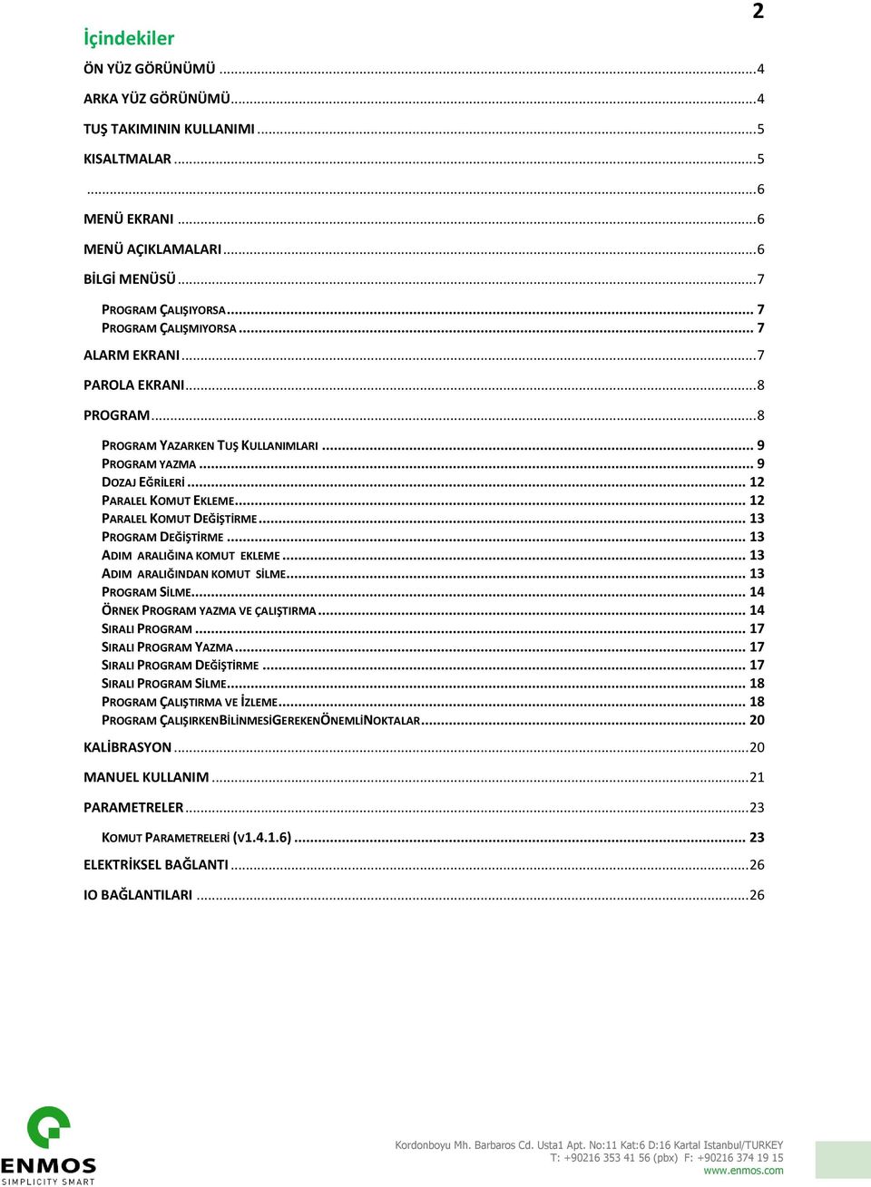 .. 12 PARALEL KOMUT DEĞİŞTİRME... 13 PROGRAM DEĞİŞTİRME... 13 ADIM ARALIĞINA KOMUT EKLEME... 13 ADIM ARALIĞINDAN KOMUT SİLME... 13 PROGRAM SİLME... 14 ÖRNEK PROGRAM YAZMA VE ÇALIŞTIRMA.